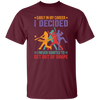 Early In My Career, I Decided, I Never Wanted To Get Out Of Shape Unisex T-Shirt