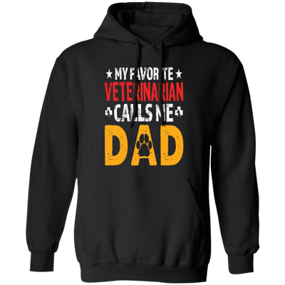 My Favorite Veterinarian, Calls Me Dad, Love My Pet, Best Veterinarian Pullover Hoodie