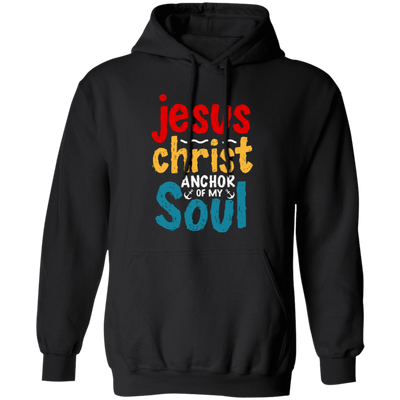 Jesus Christ Anchor Of My Soul, Retro Jesus, Christian Pullover Hoodie