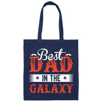 Best Dad In The Galaxy, Best Dad Ever, Best Dad In The World Canvas Tote Bag