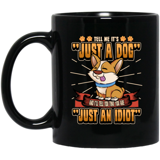 Dog Owner Gift, Dog Lover Gift, Funny Dog, Just A Dog, Just An Idiot Black Mug