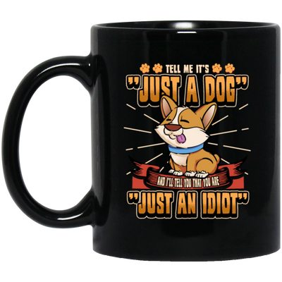 Dog Owner Gift, Dog Lover Gift, Funny Dog, Just A Dog, Just An Idiot Black Mug