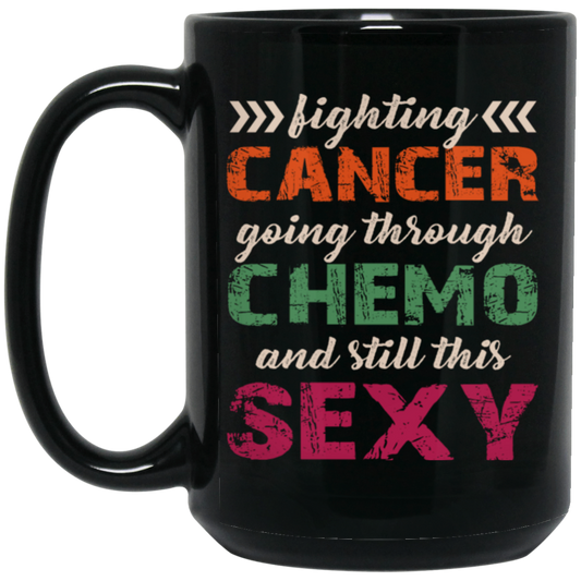 Fighting Cancer Going Through Chemo And Still This Sexy Black Mug