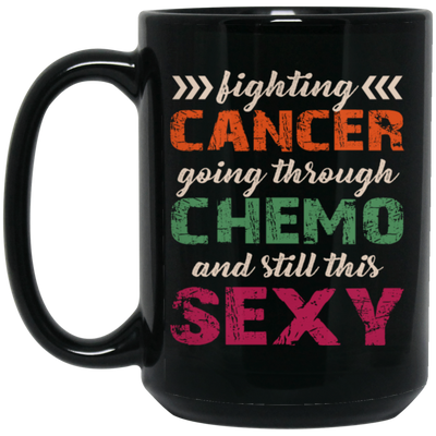 Fighting Cancer Going Through Chemo And Still This Sexy Black Mug