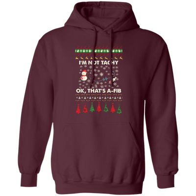 I'm Not Tachy, Ok That's A Fib, Merry Christmas, Trendy Christmas Pullover Hoodie