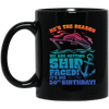 He's The Reason We Are Getting Ship Faced, It's His 50th Birthday Black Mug