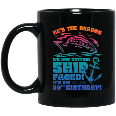 He's The Reason We Are Getting Ship Faced, It's His 50th Birthday Black Mug