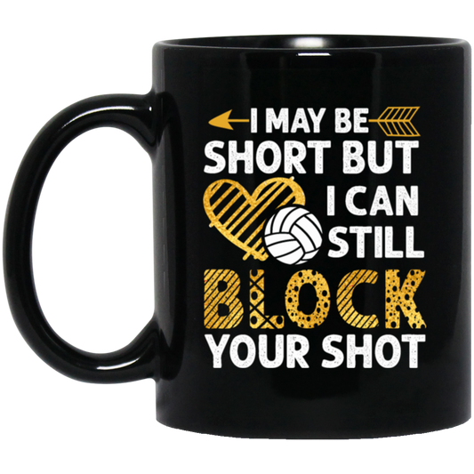 I May Be Short But I Can Still Block Your Shot, Volleyball Black Mug