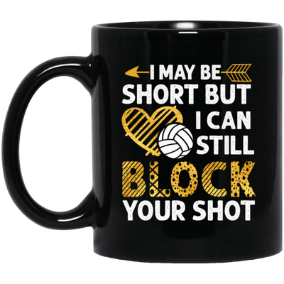 I May Be Short But I Can Still Block Your Shot, Volleyball Black Mug