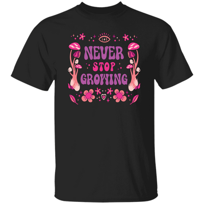 Never Stop Growing, Mushroom Groovy, Groovy Growing Unisex T-Shirt