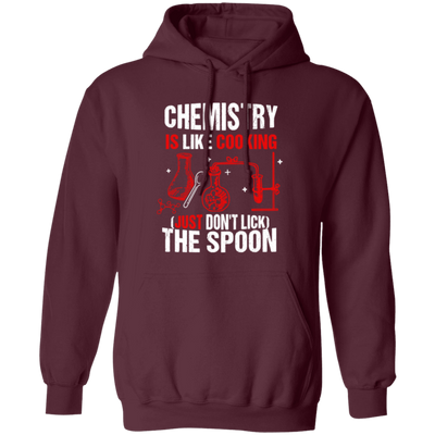 Chemistry Lover, Chemistry Is Like Cooking, Just Don't Lick The Spoon Pullover Hoodie