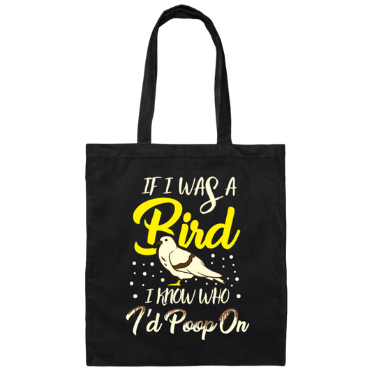 Birds Bird Lover I know Who I'd Poop On Bird Gift Canvas Tote Bag