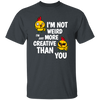 I'm Not Weird, I'm Just More Creative Than You, Chicken Unisex T-Shirt