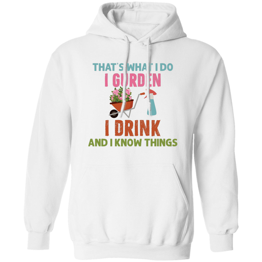 That's What I Do, I Gurden, I Drink And I Know Things Pullover Hoodie