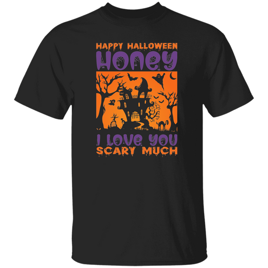 Happy Halloween, Honey I Love You, Scary Much Unisex T-Shirt