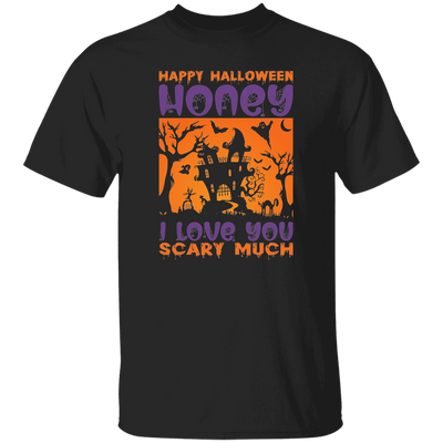 Happy Halloween, Honey I Love You, Scary Much Unisex T-Shirt