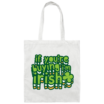 St Patrick Day If You Are Buying I Am Irish Canvas Tote Bag