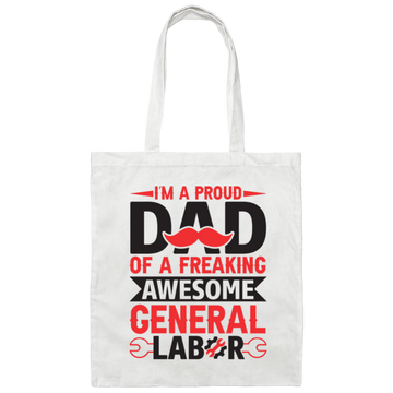 I'm A Proud Dad Of A Freaking Awesome General Labor Canvas Tote Bag