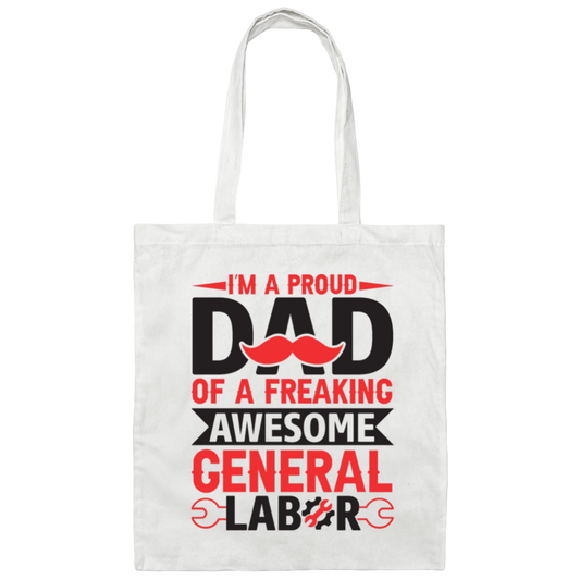 I'm A Proud Dad Of A Freaking Awesome General Labor Canvas Tote Bag