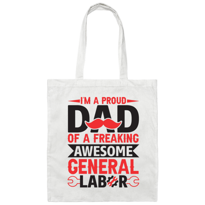 I'm A Proud Dad Of A Freaking Awesome General Labor Canvas Tote Bag