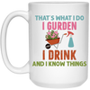 That's What I Do, I Gurden, I Drink And I Know Things White Mug