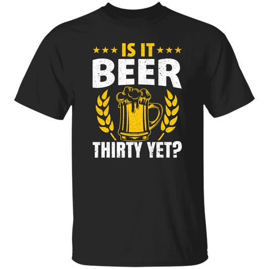 Is It Beer Thirty Yet, Beer Fan, Thirty Birthday, Best Beer Ever Unisex T-Shirt