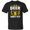 Is It Beer Thirty Yet, Beer Fan, Thirty Birthday, Best Beer Ever Unisex T-Shirt