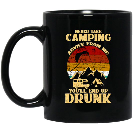 Never Take Camping Advice From Me, You Will End Up Drunk Vintage Black Mug