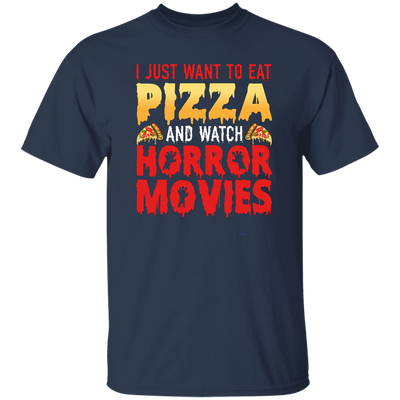 I Just Want To Eat Pizza And Watch Horror Movies, Horror Film, Halloween Party Unisex T-Shirt