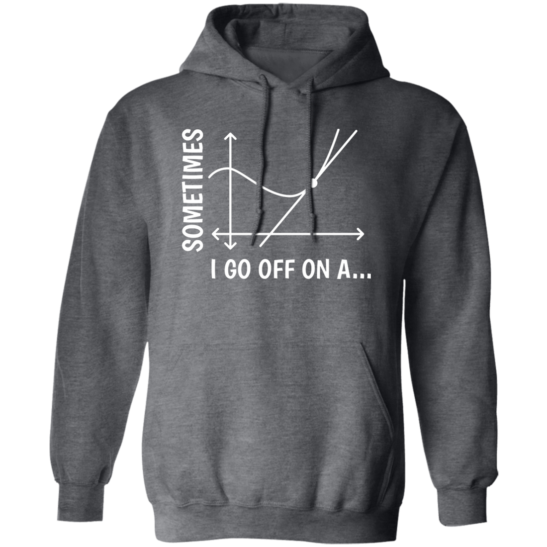 Sometimes I Go Off On A Tangent, Talking Or Thinking About A Completely New Subject Pullover Hoodie