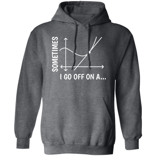 Sometimes I Go Off On A Tangent, Talking Or Thinking About A Completely New Subject Pullover Hoodie