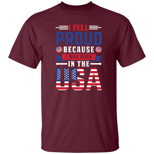 I Feel Proud, Because I Was Born In The USA, American Flag Unisex T-Shirt