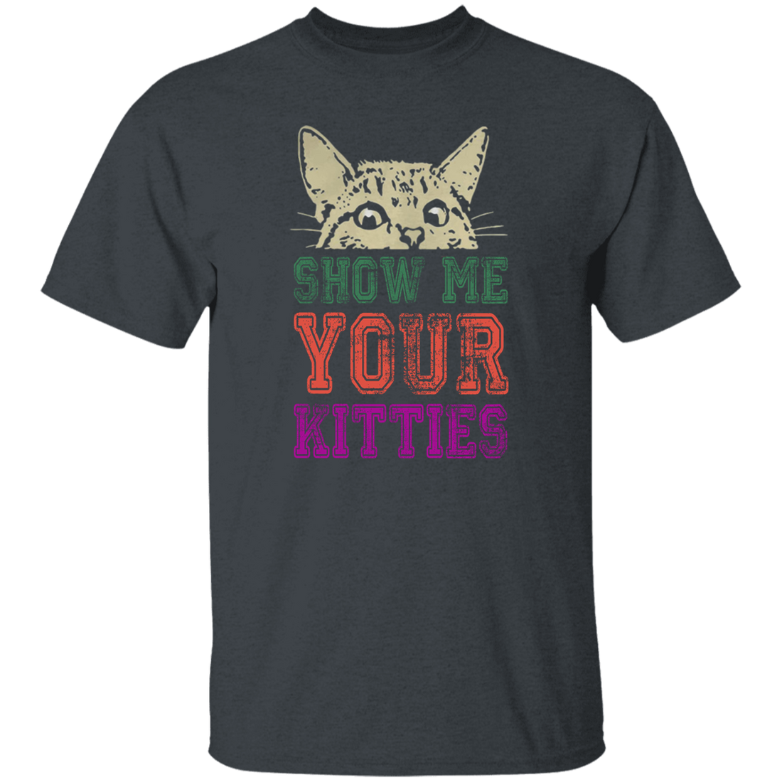 Cat Lover, Show Me Your Kitties, Cat Show Me The Kitties, Lover Gift Unisex T-Shirt