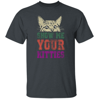 Cat Lover, Show Me Your Kitties, Cat Show Me The Kitties, Lover Gift Unisex T-Shirt