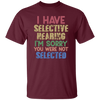 I Have Selective Hearing, I'm Sorry You Were Not Selected Unisex T-Shirt