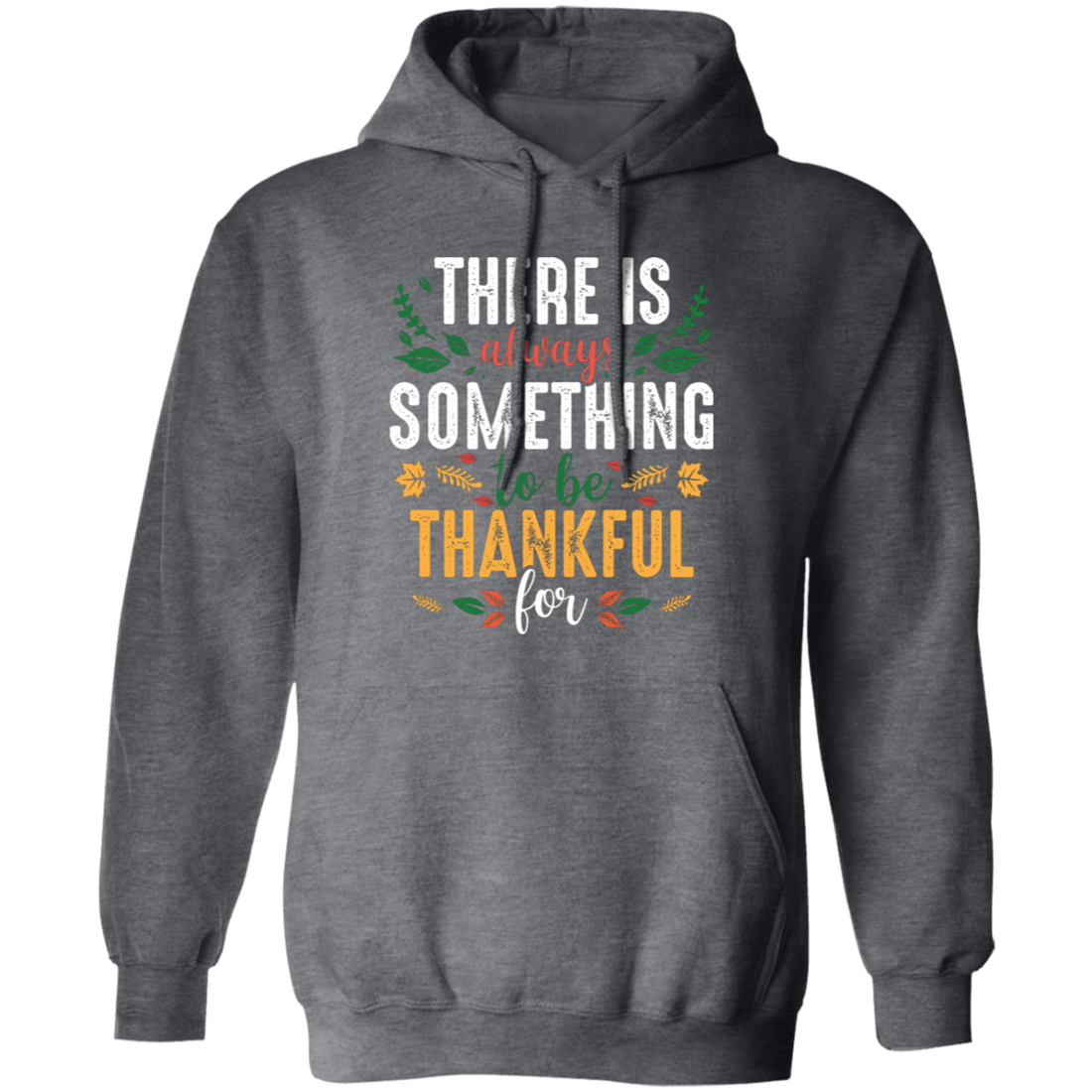 There Is Always Something To Be Thankful For, Thanksgiving Pullover Hoodie