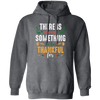 There Is Always Something To Be Thankful For, Thanksgiving Pullover Hoodie