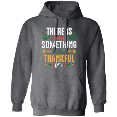 There Is Always Something To Be Thankful For, Thanksgiving Pullover Hoodie