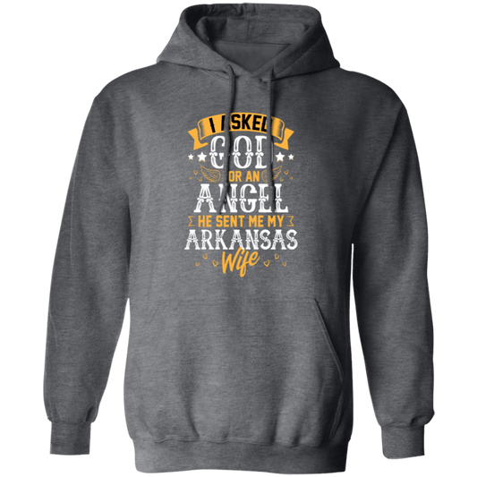 I Asked God For Angel, He Sent Me My Arkansas Wife, My Best Wife, Lover Gift Pullover Hoodie