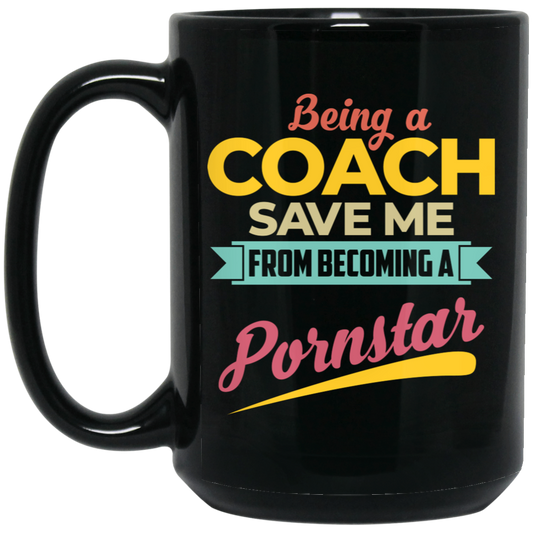 Being A Coach Save Me From Becoming A Pornstar Black Mug