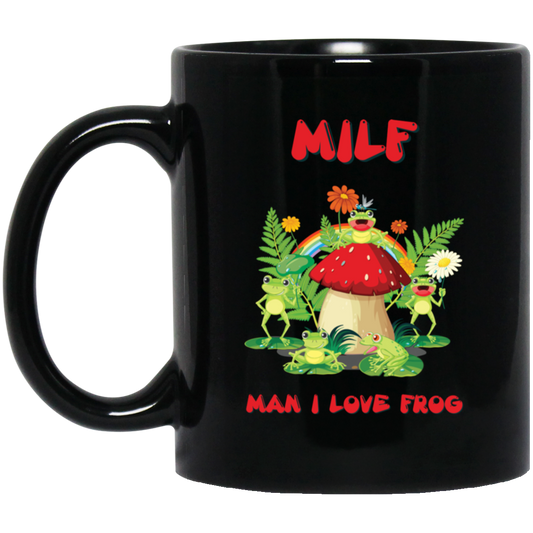 MILF, Man I Love Frog, Frogs And Mushrooms, Funny Frogs Black Mug