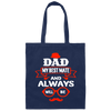 Dad Is My Best Mate, And Always Will Be, Love Dad, Best Dad Ever Canvas Tote Bag