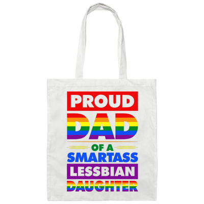 Proud Dad Of A Smartass Lesbian Daughter, LGBT Gift Canvas Tote Bag