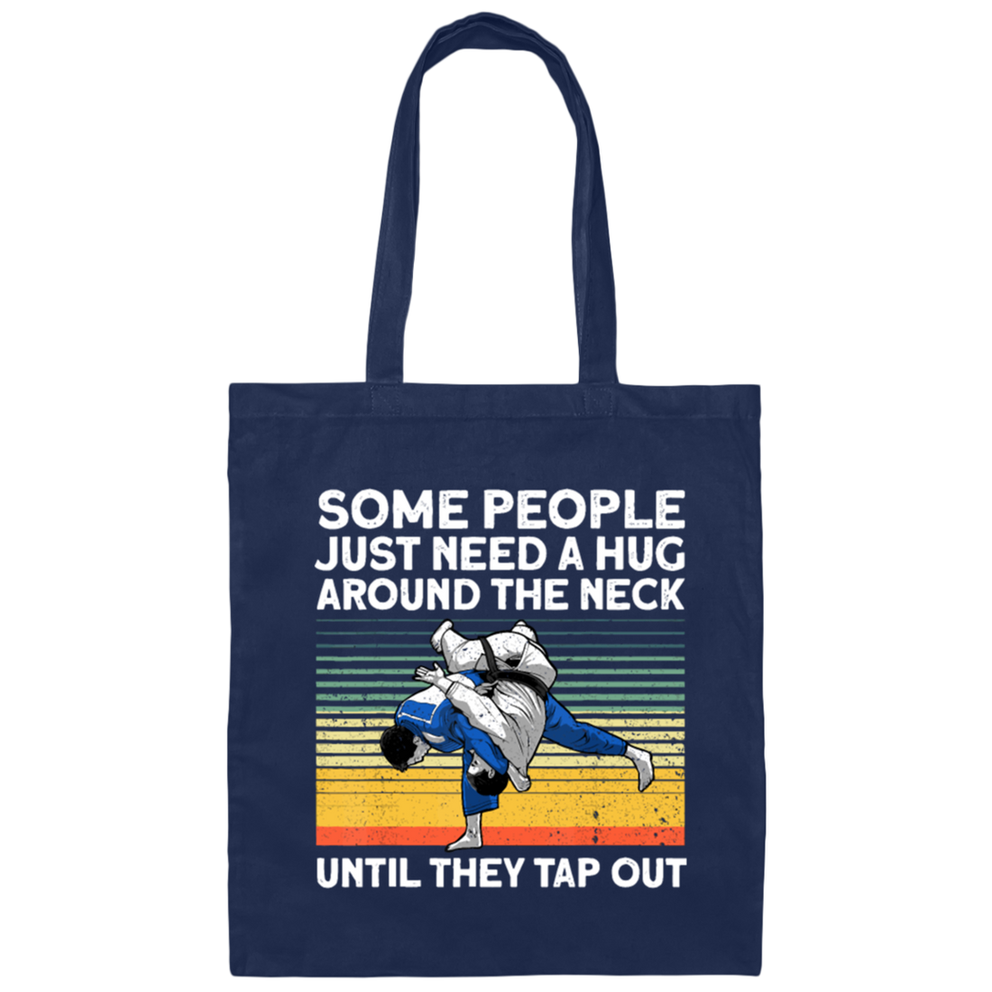 Some People Just Need A Hug Around The Neck, Until They Tap Out, Retro Martial Art Canvas Tote Bag