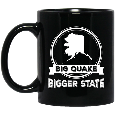 Big Quake, Bigger State, Love Alaska, Alaska State Black Mug