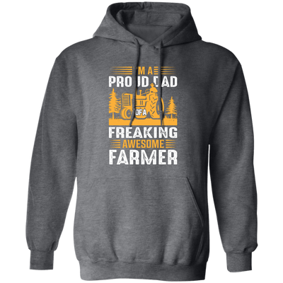 I'm A Proud Dad Of A Freaking Awesome Farmer, Farming Pullover Hoodie