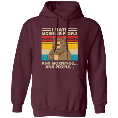 Retro Bear, I Hate Morning People, And Mornings, And People, Hate Go For Job Pullover Hoodie