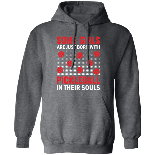 Some Girls Are Just Born With Pickleball In Their Souls Pullover Hoodie