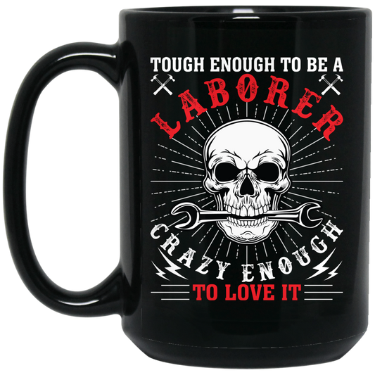 Touch Enough To Be A Laborer, Crazy Enough To Love It Black Mug