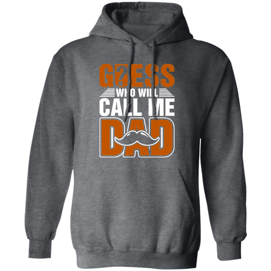 Guess Who Will Call Me Dad, I Am To Be A Dad, Gift For Love Daddy Pullover Hoodie